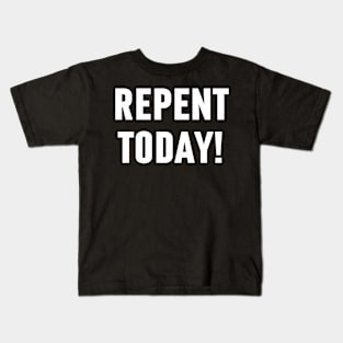 Repent Today - Christian Kids T-Shirt